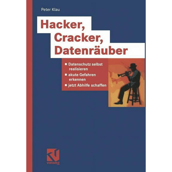 Hacker, Cracker, Datenräuber: Datenschutz Selbst Realisieren, Akute Gefahren Erkennen, Jetzt Abhilfe Schaffen, (Paperback)