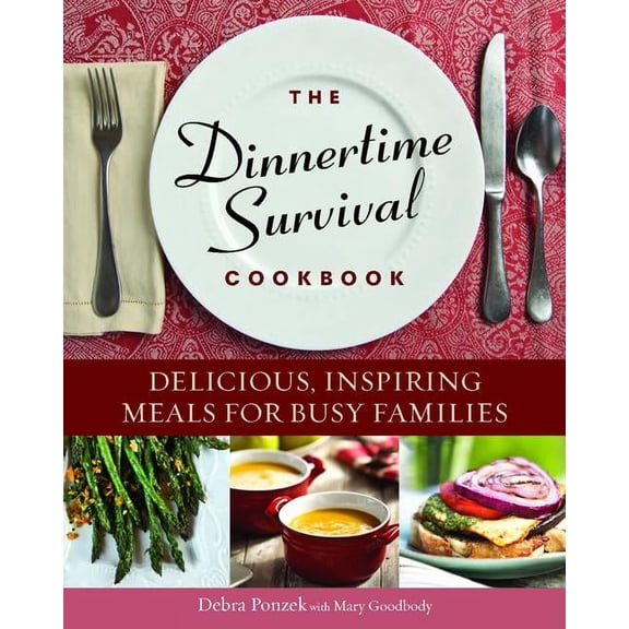 The Dinnertime Survival Cookbook : Delicious, Inspiring Meals for Busy Families (Paperback)