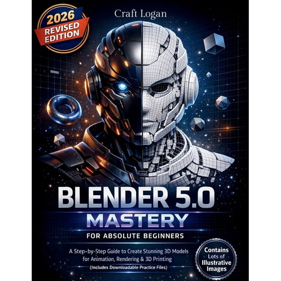 Blender 5.0 Mastery for Absolute Beginners: A Step-by-Step Guide to Create Stunning 3D Models for Animation, Rendering &, (Paperback)