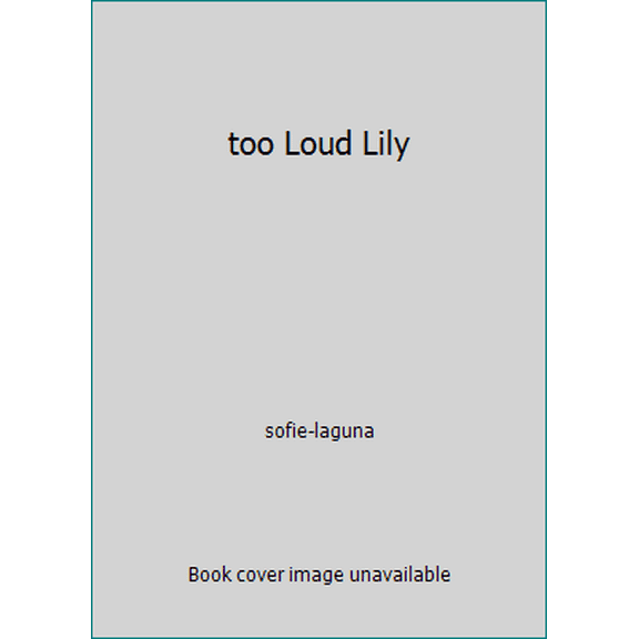 Pre-Owned too Loud Lily (Paperback) 0439678773 9780439678773