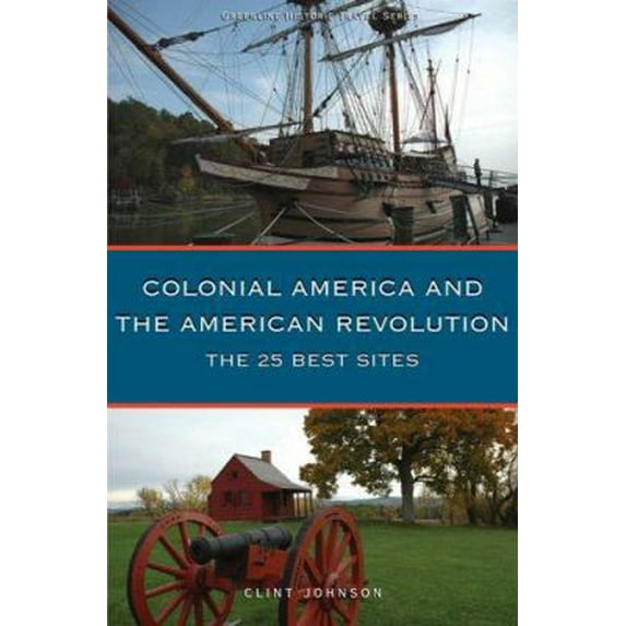 Pre-Owned Colonial America and the American Revolution: The 25 Best Sites (Paperback) 097660132X 9780976601326