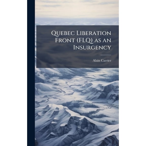 Quebec Liberation Front (FLQ) as an Insurgency, (Hardcover)