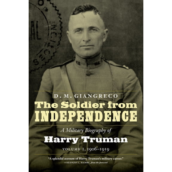 The Soldier from Independence: A Military Biography of Harry Truman, Volume 1, 1906-1919, (Paperback)