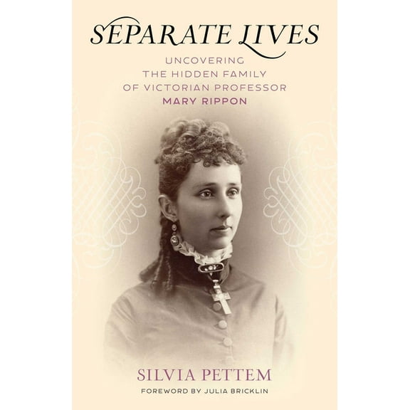 Separate Lives: Uncovering the Hidden Family of Victorian Professor Mary Rippon, (Hardcover)
