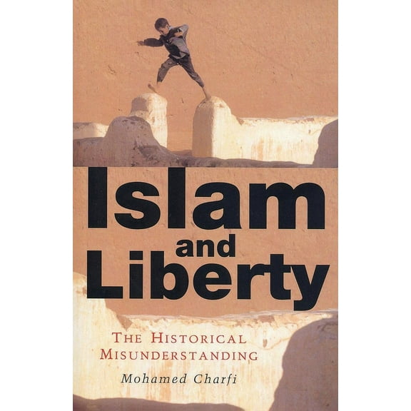 Islam and Liberty: The Historical Misunderstanding, (Paperback)