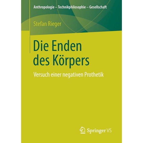 Anthropologie - Technikphilosophie - Ges Die Enden Des Körpers: Versuch Einer Negativen Prothetik, (Paperback)