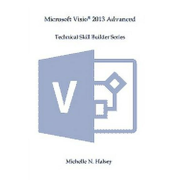 Microsoft VISIO 2013 Advanced (Paperback) by Michelle N Halsey
