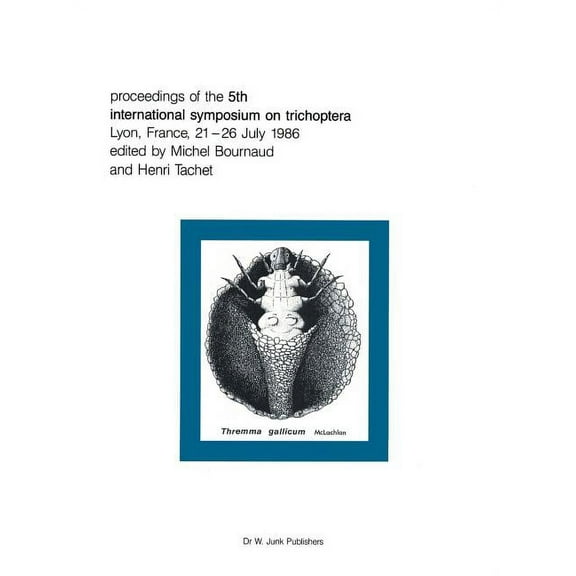 Series Entomologica Proceedings of the Fifth International Symposium on Trichoptera: Lyon, France 21-26 July 1986, Book 39, (Hardcover)