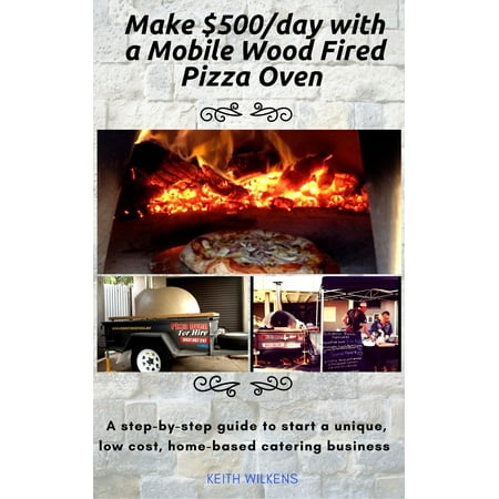 Make $500/day with a Mobile Wood Fired Pizza Oven - (Best Wood Fired Pizza Chicago)