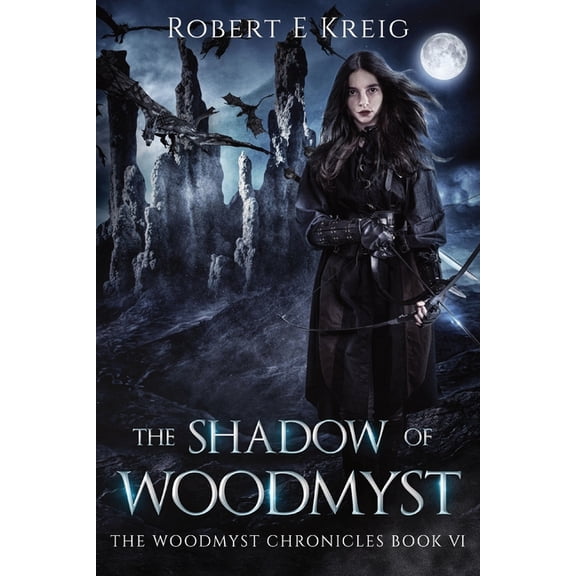 The Woodmyst Chronicles The Shadow of Woodmyst: The Woodmyst Chronicles Book VI, Book 6, (Paperback)