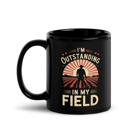 

Funny Farmer Farm Life Black Glossy Mug I m Outstanding In My Field (11 oz)