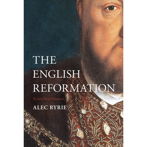 Very Brief Histories The English Reformation: A Very Brief History, (Hardcover)