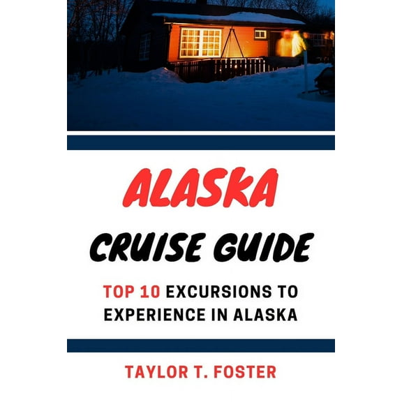 Alaska Cruise Guide: Top 10 Excursions to Experience in Alaska