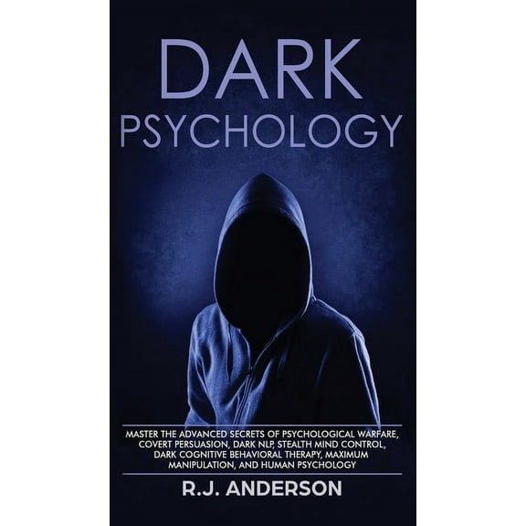Dark Psychology: Master the Advanced Secrets of Psychological Warfare, Covert Persuasion, Dark NLP, Stealth Mind Control, (Hardcover)