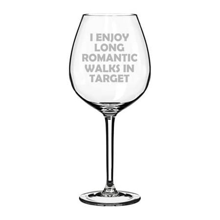 

Wine Glass Goblet I Enjoy Long Romantic Walks In The Store Funny (20 oz Jumbo)