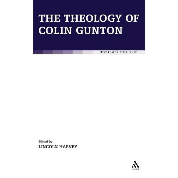 T & T Clark Theology The Theology of Colin Gunton, (Hardcover)