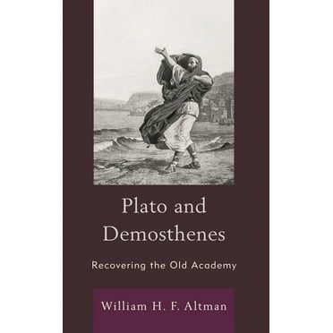 Plato and Demosthenes: Recovering the Old Academy, (Hardcover)