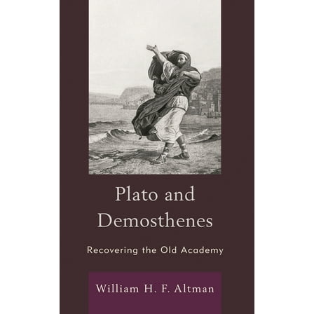 Plato and Demosthenes: Recovering the Old Academy, (Paperback)