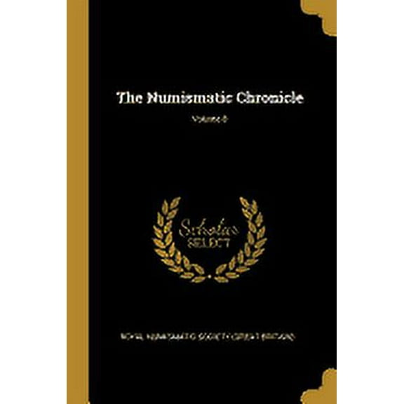 The Numismatic Chronicle; Volume 8 Paperback 1011293846 9781011293841 Royal Numismatic Society Great Britain
