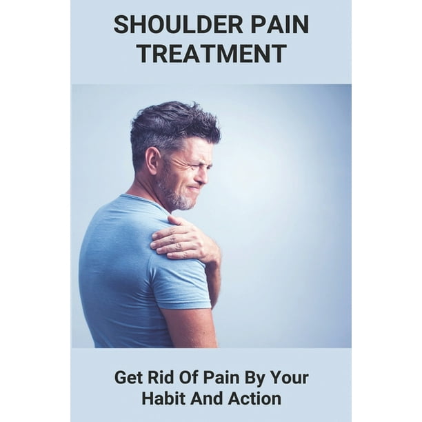 Shoulder Pain Treatment Get Rid Of Pain By Your Habit And Action