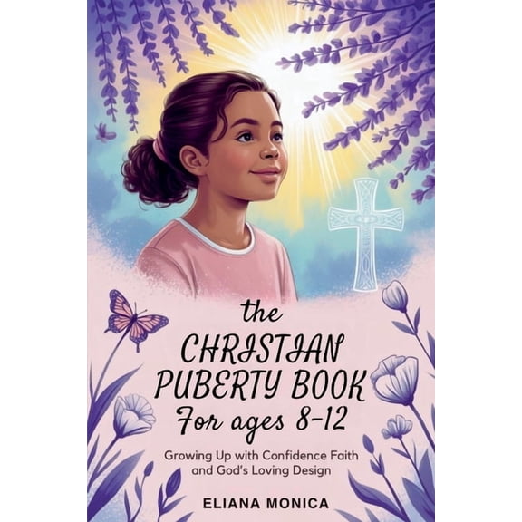 The Christian Puberty Book for Girls Ages 8-12: Growing Up with Confidence Faith and God's Loving Design, (Paperback)