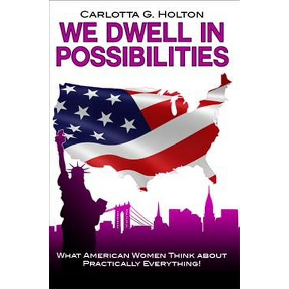 We Dwell in Possibilities: What American Women Think about Practically Everything! (Paperback)