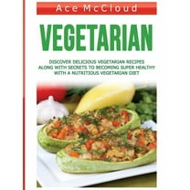 Healthy Living by Eating a Variety of Healthy: Vegetarian: Discover Delicious Vegetarian Recipes Along With Secrets To Becoming Super Healthy With A Nutritious Vegetarian Diet (Hardcover)(Large Print)