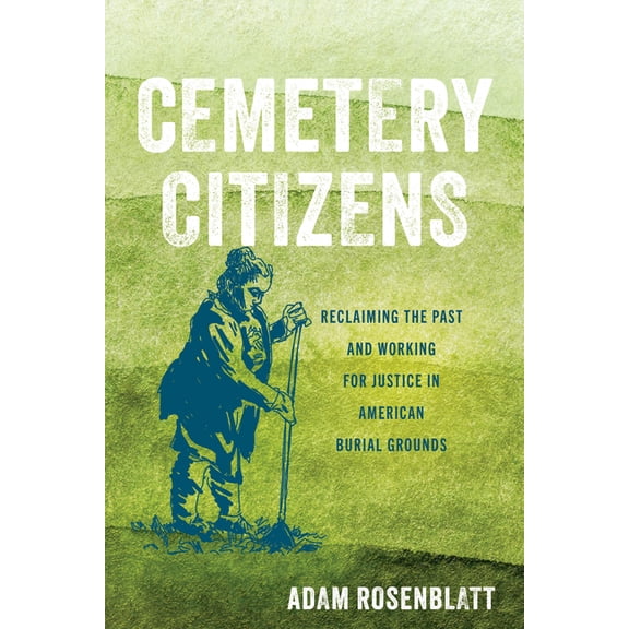 Cemetery Citizens: Reclaiming the Past and Working for Justice in American Burial Grounds, (Hardcover)
