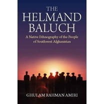 The Helmand Baluch: A Native Ethnography of the People of Southwest Afghanistan, (Paperback)