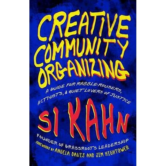 Creative Community Organizing : A Guide for Rabble-Rousers, Activists, and Quiet Lovers of Justice (Paperback)