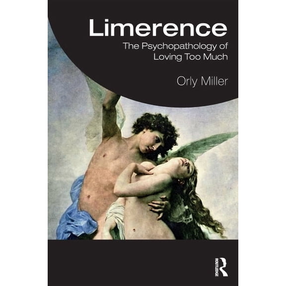 Limerence: The Psychopathology of Loving Too Much, (Paperback)
