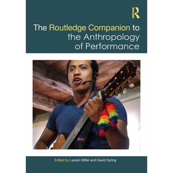 Routledge Companions The Routledge Companion to the Anthropology of Performance, (Hardcover)