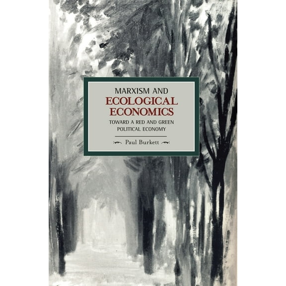 Historical Materialism Marxism and Ecological Economics: Toward a Red and Green Political Economy, (Paperback)