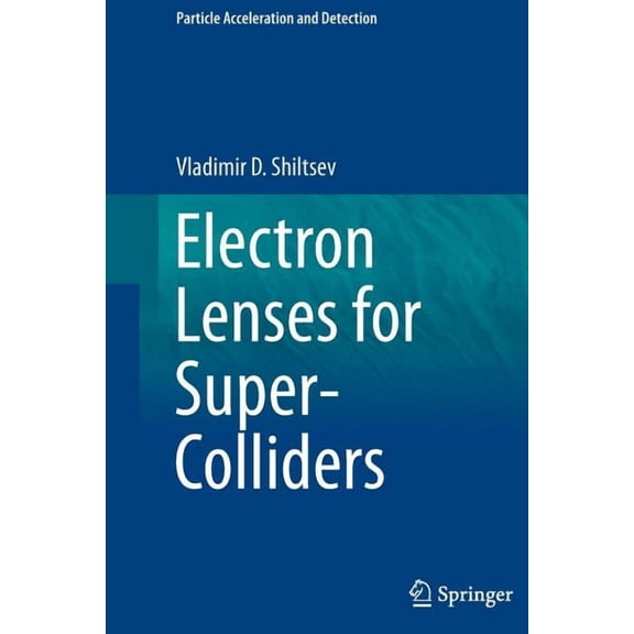 Particle Acceleration and Detection Electron Lenses for Super-Colliders, (Paperback)