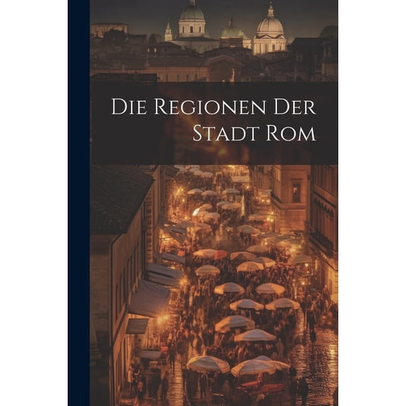 Die Regionen der Stadt Rom (Paperback)