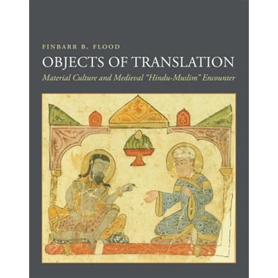 Pre-Owned Objects of Translation: Material Culture and Medieval Hindu-Muslim Encounter, (Paperback)