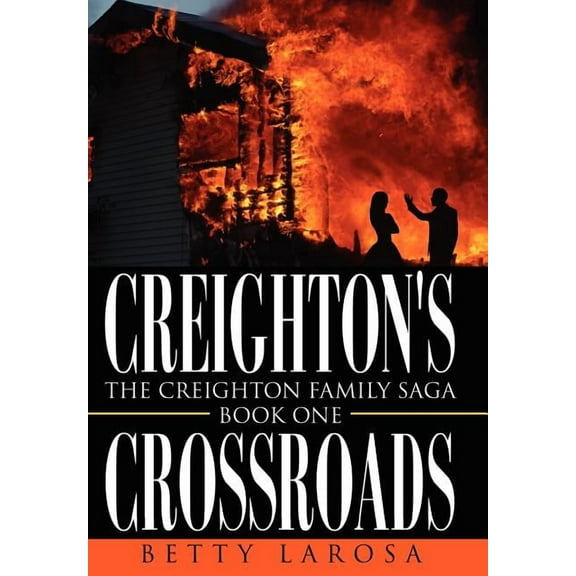 Creighton's Crossroads: The Creighton Family Saga-Book One, (Hardcover)