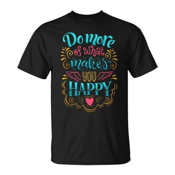 SR Do More Of What Makes You Happy T-shirt