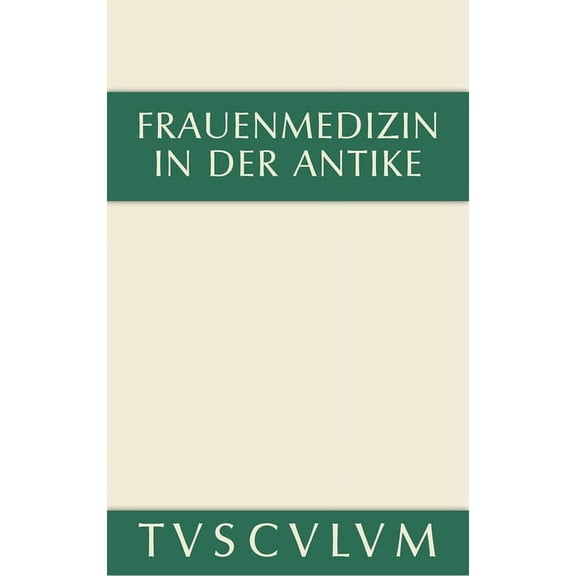 Sammlung Tusculum Frauenmedizin in der Antike, (Hardcover)
