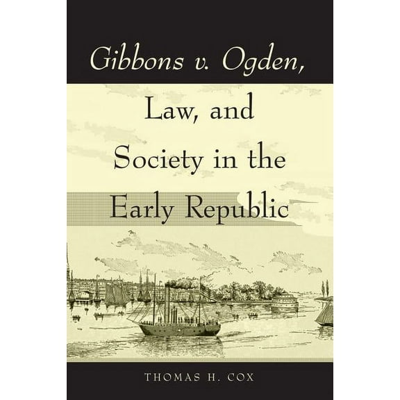 Gibbons v. Ogden, Law, and Society in the Early Republic, (Paperback)