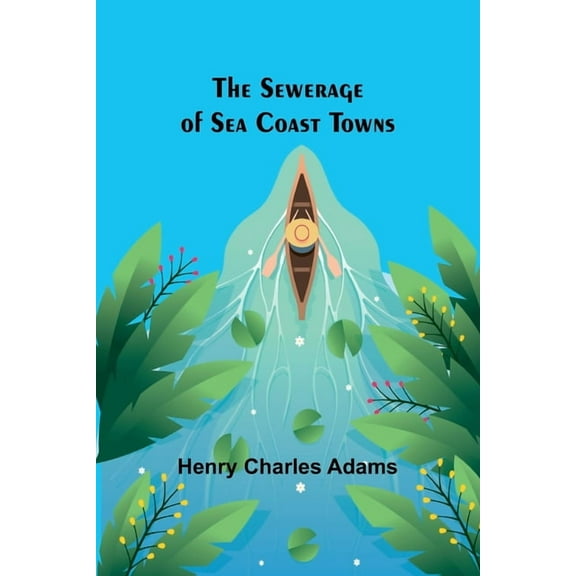 The Sewerage of Sea Coast Towns, (Paperback)