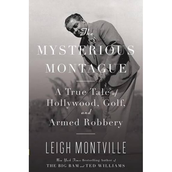 Pre-Owned The Mysterious Montague: A True Tale of Hollywood, Golf, and Armed Robbery (Hardcover) 0385520336 9780385520331