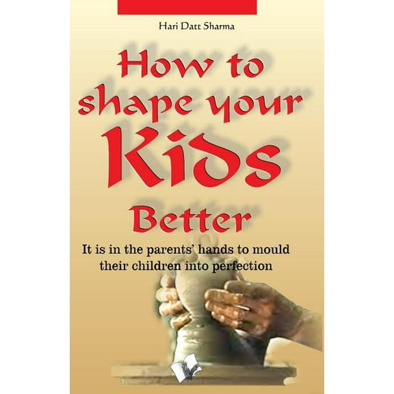 How to Shape Your Kids Better (Paperback)