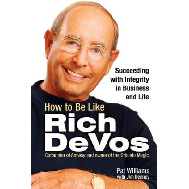How To Be Like How To Be Like Rich Devos Succeeding With Integrity In Business And Life Paperback Walmart Com