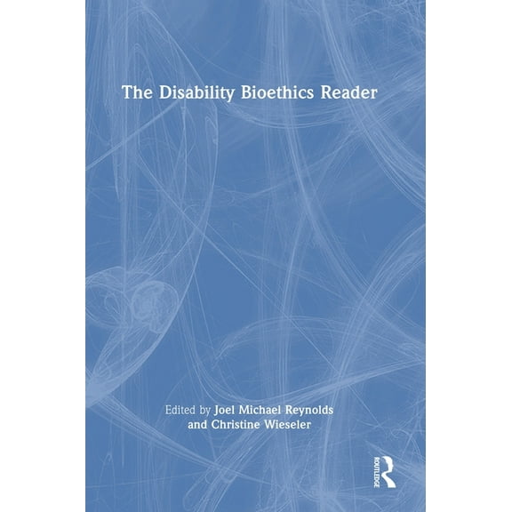 The Disability Bioethics Reader, (Hardcover)