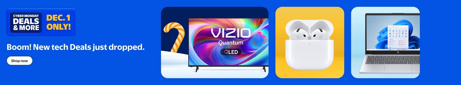 Cyber Monday Deals and more! December one only! Boom! New tech Deals just dropped. Shop now. A Vizio TV, AirPods in a charging case and an HP laptop.