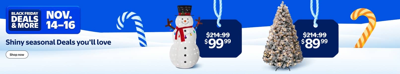Black Friday Deals and more. November fourteen to sixteen. Pop up Snowman: ninety nine ninety nine. Pre lit Christmas tree: eighty nine ninety nine.