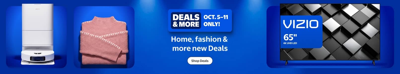 Deals and More badge. October five through eleven only. Home fashion and more new Deals. White appliance, pink sweater and Vizio sixty five inch TV.
