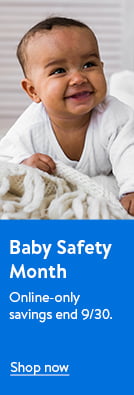 Baby Safety Month. Online-only savings to help keep kiddos safe. Ends September thirtieth. Shop now