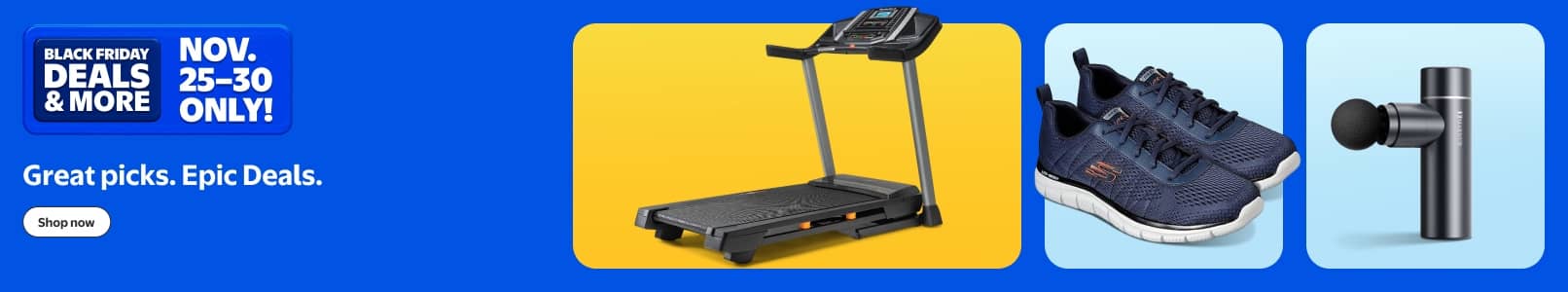 Black Friday Deals and more. November twenty-five to thirty only. Great picks. Epic Deals. View Sketchers, a treadmill and a massage gun. Shop now.